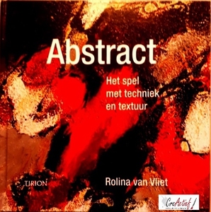 xAbstract, Het spel met techniek en textuur. Rolina v.Vliet
